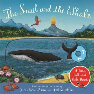 Front cover_The Snail And The Whale: A Push, Pull And Slide Book