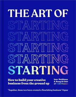 The Art of Starting: Develop Your Idea from Bedroom to Business