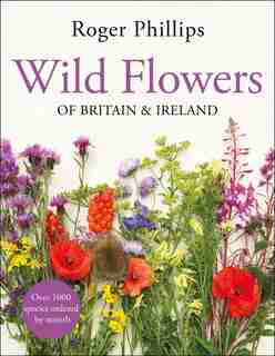Wild Flowers: Of Britain And Ireland by Roger Phillips