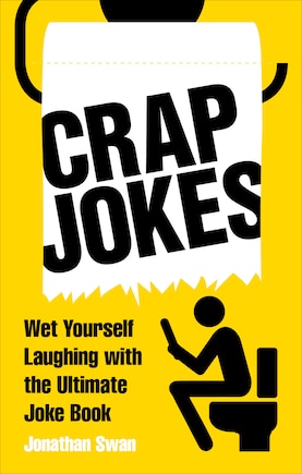 Crap Jokes: Wet Yourself Laughing With The Ultimate Joke Book