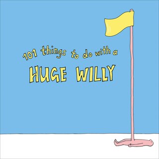 Front cover_101 Things To Do With A Huge Willy