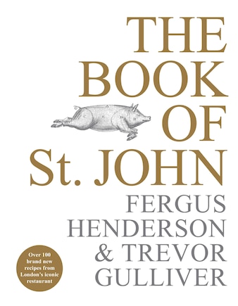 The Book Of St John: Over 100 Brand New Recipes From London's Iconic Restaurant