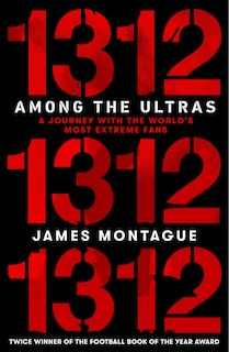 1312: Inside The Ultras: The Explosive Story Of The Radical Gangs Changing The Face Of Politics