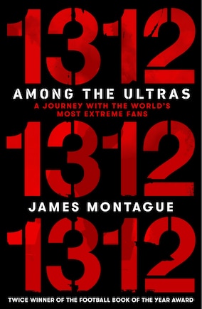 1312: Inside The Ultras: The Explosive Story Of The Radical Gangs Changing The Face Of Politics