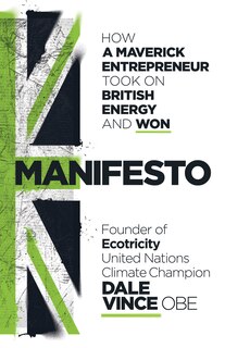Manifesto: How A Maverick Entrepreneur Took On British Energy And Won
