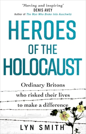 Heroes Of The Holocaust: Ordinary Britons Who Risked Their Lives To Make A Difference