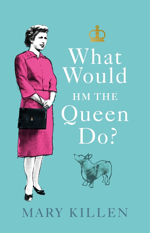 Front cover_What Would Hm The Queen Do?