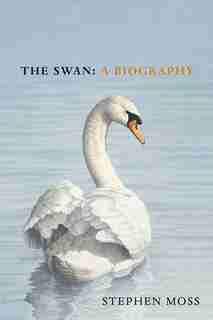 The Swan: A Biography de Stephen Moss