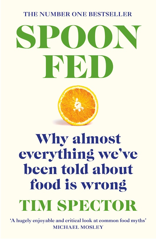 Spoon-fed: Why Almost Everything We've Been Told About Food Is Wrong