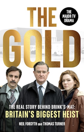 The Gold: The real story behind Brink’s-Mat: Britain’s biggest heist