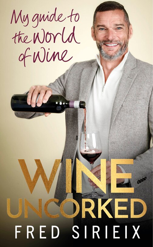 Wine Uncorked: My guide to the world of wine