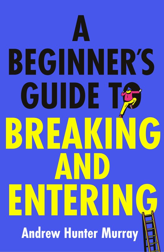 Front cover_A Beginner's Guide to Breaking and Entering