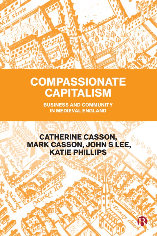 Compassionate Capitalism: Business And Community In Medieval England