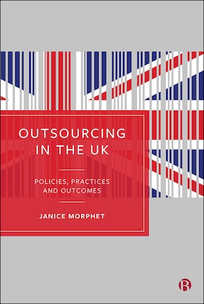 Outsourcing In The Uk: Policies, Practices And Outcomes