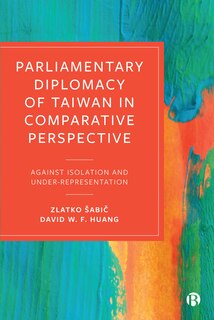 Front cover_Parliamentary Diplomacy Of Taiwan In Comparative Perspective