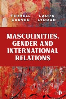 Front cover_Masculinities, Gender And International Relations