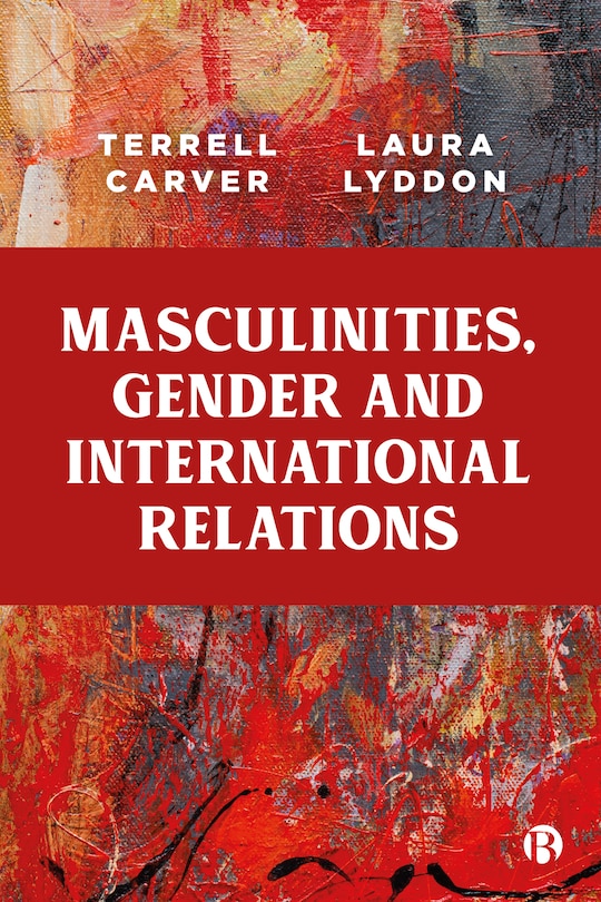 Front cover_Masculinities, Gender And International Relations