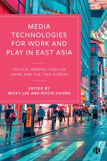 Couverture_Media Technologies For Work And Play In East Asia