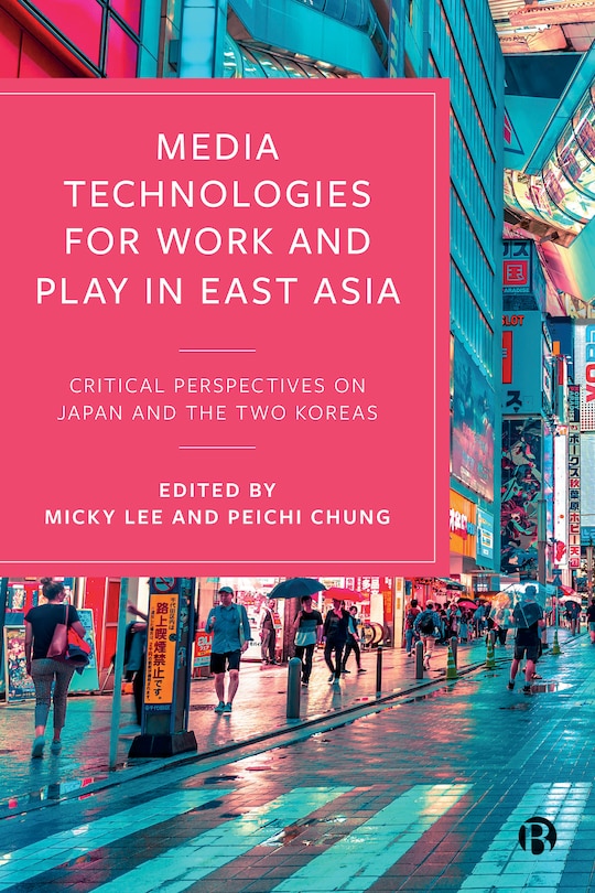 Couverture_Media Technologies For Work And Play In East Asia