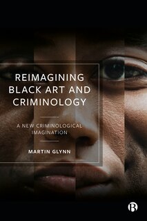 Front cover_Reimagining Black Art And Criminology