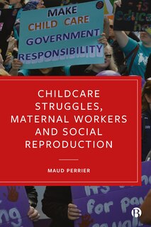 Front cover_Childcare Struggles, Maternal Workers And Social Reproduction