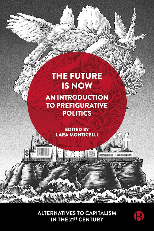 Front cover_The Future Is Now: An Introduction to Prefigurative Politics