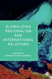 Front cover_Globalizing Regionalism And International Relations