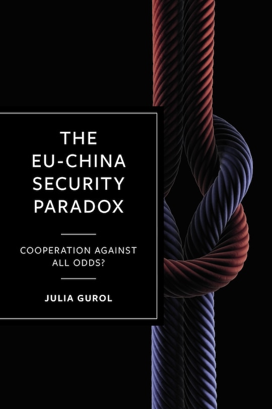 The Eu-china Security Paradox: Cooperation Against All Odds?