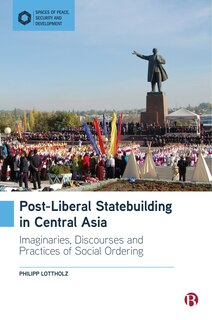 Front cover_Post-liberal Statebuilding In Central Asia