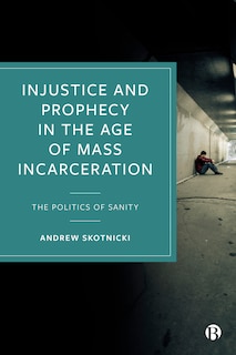 Front cover_Injustice And Prophecy In The Age Of Mass Incarceration