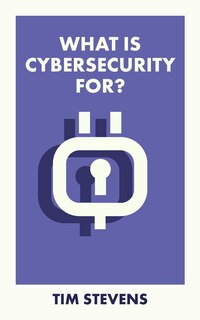 Front cover_What Is Cybersecurity For?