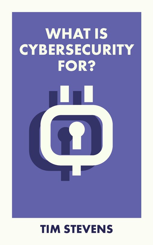 Front cover_What Is Cybersecurity For?