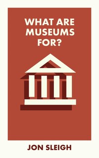 Front cover_What Are Museums For?