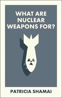 Front cover_What Are Nuclear Weapons For?