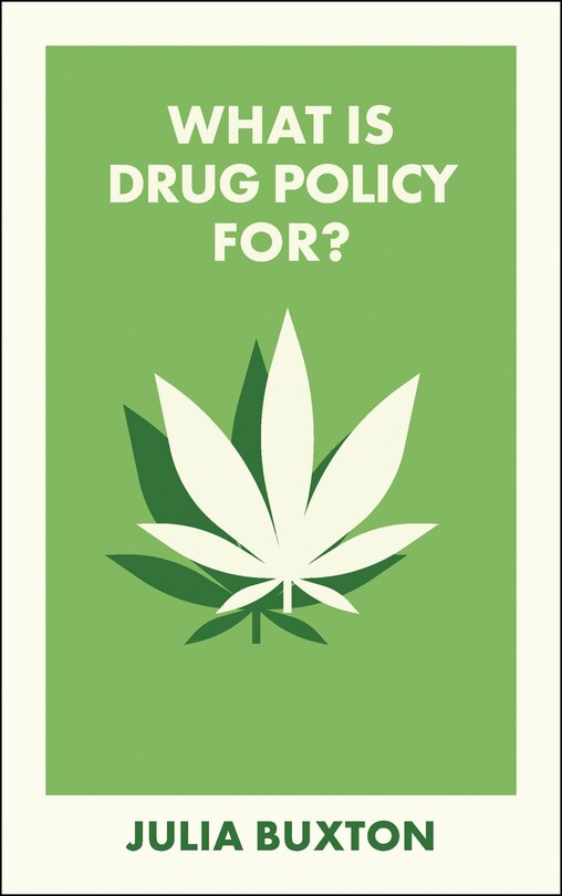 Front cover_What Is Drug Policy For?