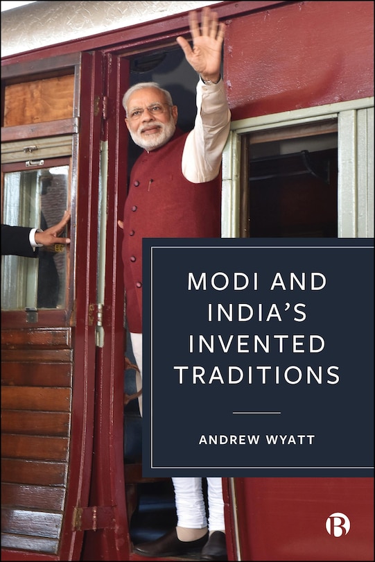 Front cover_Modi and India&rsquo;s Invented Traditions