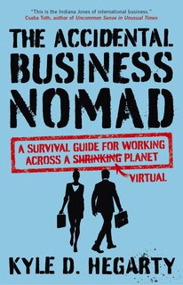 The Accidental Business Nomad: A Survival Guide for Working Across a Shrinking Planet