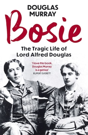 Bosie: A Biography Of Lord Alfred Douglas