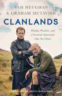 Clanlands: Whisky, Warfare, And A Scottish Adventure Like No Other by Sam Heughan