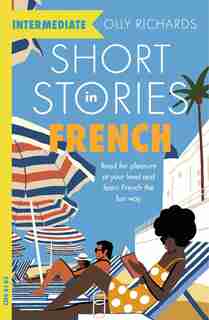 Short Stories In French For Intermediate Learners de Olly Richards