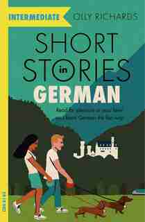 Short Stories In German For Intermediate Learners: Read For Pleasure At Your Level, Expand Your Vocabulary And Learn German The Fun Way! de Olly Richards