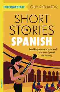 Short Stories In Spanish For Intermediate Learners de Olly Richards