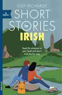 Short Stories In Irish For Beginners: Read For Pleasure At Your Level, Expand Your Vocabulary And Learn Irish The Fun Way! de Olly Richards