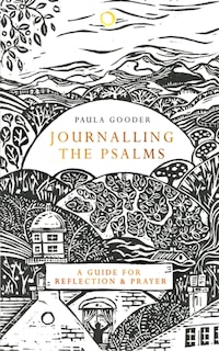 Journalling The Psalms: A Guide For Reflection And Prayer
