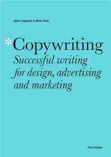 Copywriting Third Edition: Successful writing for design, advertising and marketing by Mark Shaw