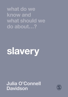 Front cover_WHAT DO WE KNOW AND WHAT SHOUL D WE DO ABOUT SLAVERY?