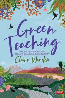 Front cover_GREEN TEACHING NATURE PEDAGOGIES FOR CLIMATE CHANGE & SUSTAI