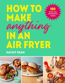 Front cover_How to Make Anything in an Air Fryer