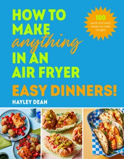 Front cover_How to Make Anything in an Air Fryer: Easy Dinners!