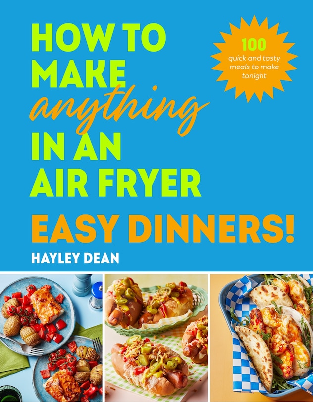 Front cover_How to Make Anything in an Air Fryer: Easy Dinners!